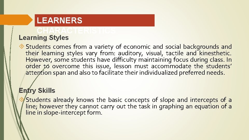 LEARNERS CHARACTERISTICS Learning Styles Students comes from a variety of economic and social backgrounds