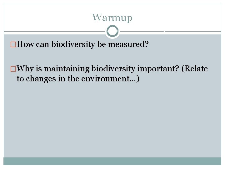 Warmup �How can biodiversity be measured? �Why is maintaining biodiversity important? (Relate to changes