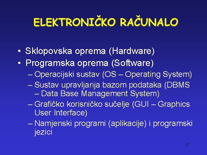 ELEKTRONIČKO RAČUNALO • Sklopovska oprema (Hardware) • Programska oprema (Software) – Operacijski sustav (OS