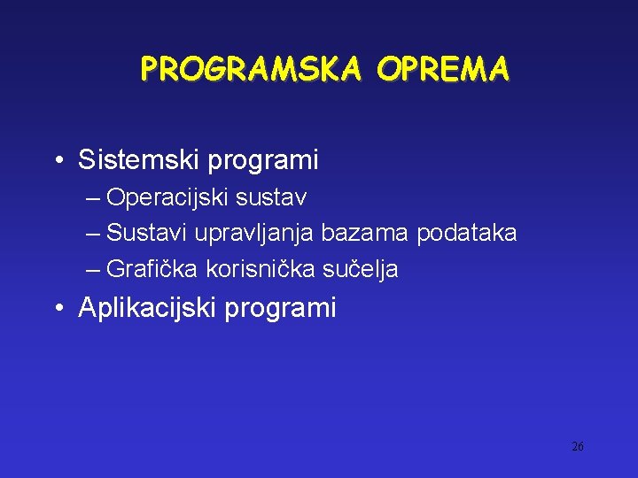 PROGRAMSKA OPREMA • Sistemski programi – Operacijski sustav – Sustavi upravljanja bazama podataka –