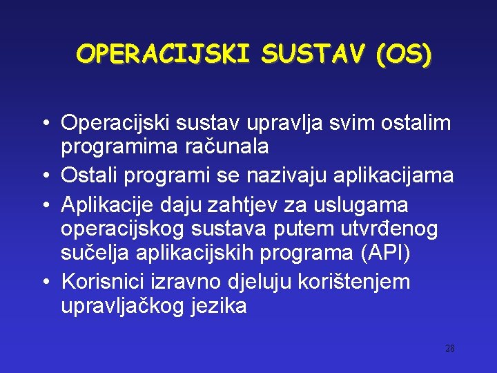 OPERACIJSKI SUSTAV (OS) • Operacijski sustav upravlja svim ostalim programima računala • Ostali programi