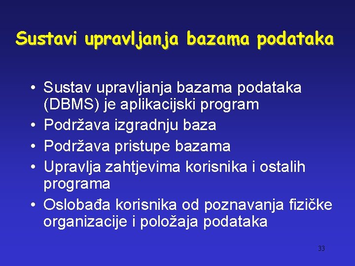 Sustavi upravljanja bazama podataka • Sustav upravljanja bazama podataka (DBMS) je aplikacijski program •