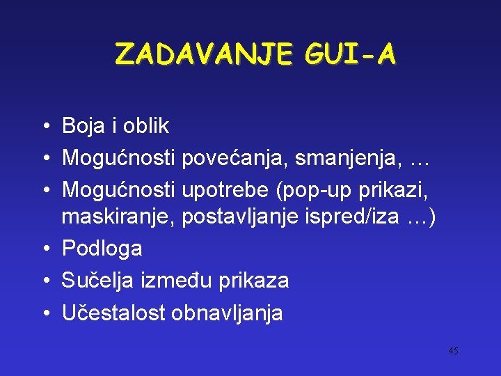 ZADAVANJE GUI-A • Boja i oblik • Mogućnosti povećanja, smanjenja, … • Mogućnosti upotrebe