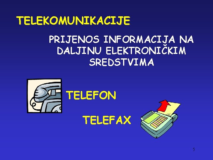 TELEKOMUNIKACIJE PRIJENOS INFORMACIJA NA DALJINU ELEKTRONIČKIM SREDSTVIMA TELEFON TELEFAX 5 