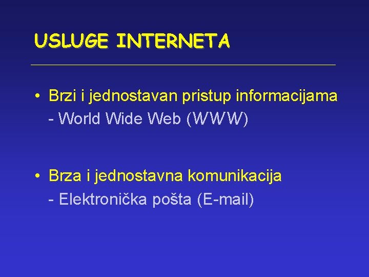 USLUGE INTERNETA • Brzi i jednostavan pristup informacijama - World Wide Web (WWW) •
