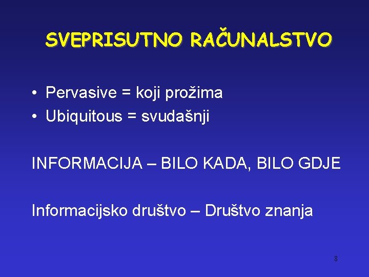 SVEPRISUTNO RAČUNALSTVO • Pervasive = koji prožima • Ubiquitous = svudašnji INFORMACIJA – BILO