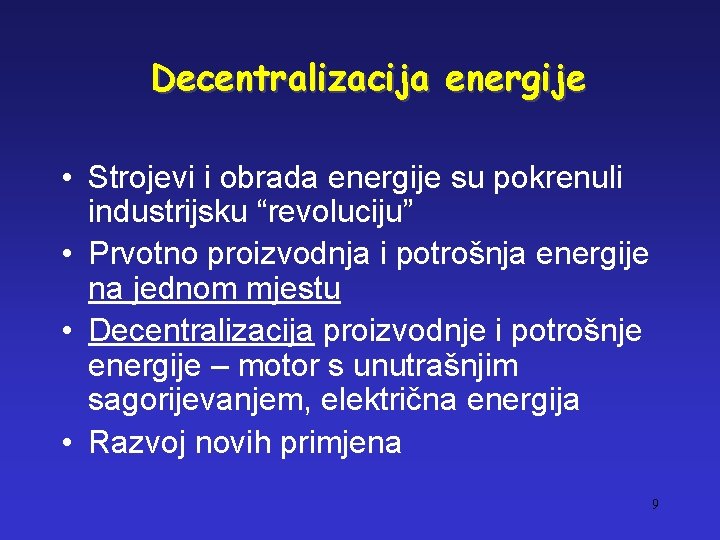 Decentralizacija energije • Strojevi i obrada energije su pokrenuli industrijsku “revoluciju” • Prvotno proizvodnja