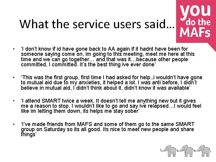 What the service users said… • ‘I don’t know if id have gone back