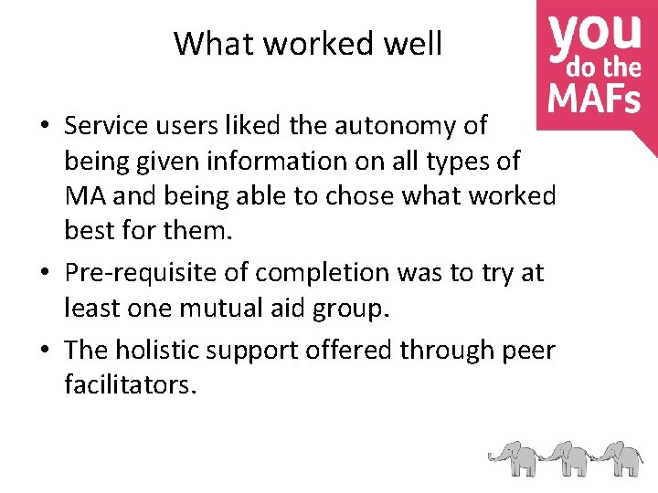 What worked well • Service users liked the autonomy of being given information on