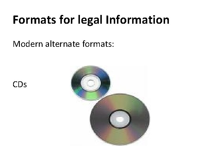 Formats for legal Information Modern alternate formats: CDs 