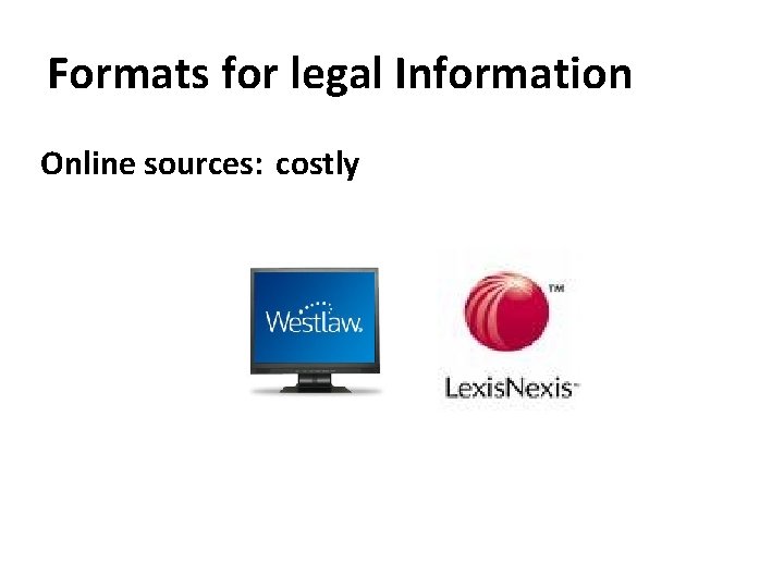 Formats for legal Information Online sources: costly 