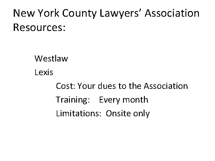 New York County Lawyers’ Association Resources: Westlaw Lexis Cost: Your dues to the Association