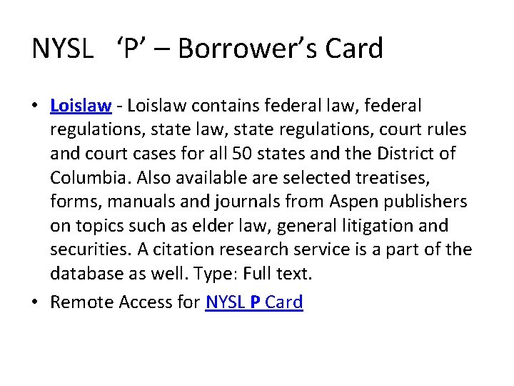 NYSL ‘P’ – Borrower’s Card • Loislaw - Loislaw contains federal law, federal regulations,