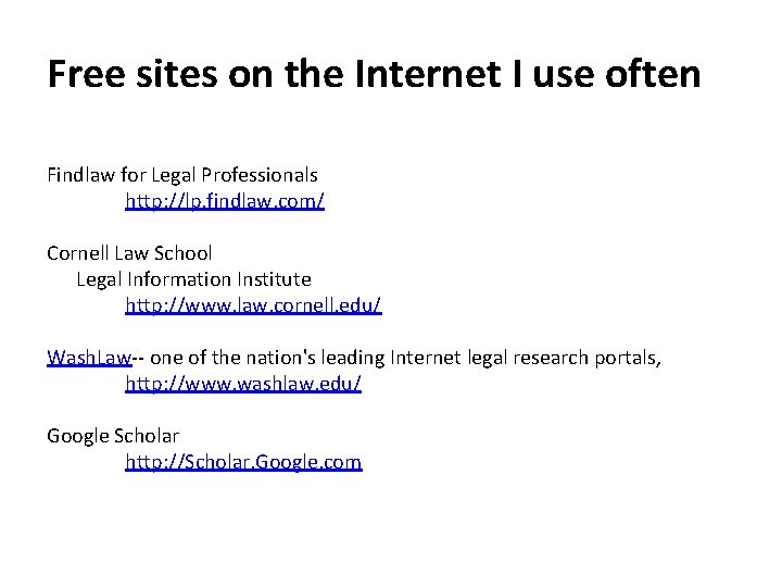 Free sites on the Internet I use often Findlaw for Legal Professionals http: //lp.