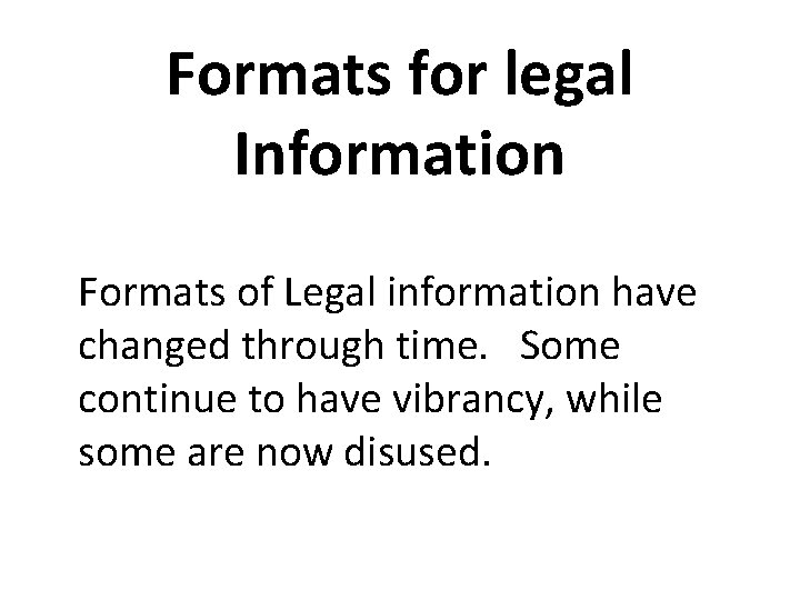 Formats for legal Information Formats of Legal information have changed through time. Some continue