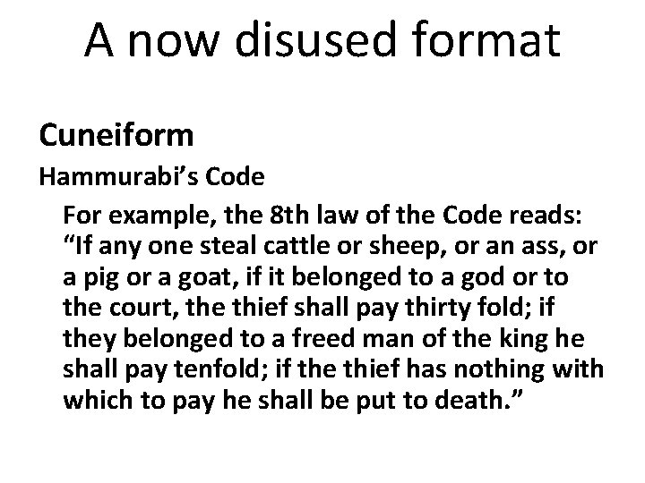 A now disused format Cuneiform Hammurabi’s Code For example, the 8 th law of