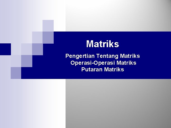 Matriks Pengertian Tentang Matriks Operasi-Operasi Matriks Putaran Matriks 