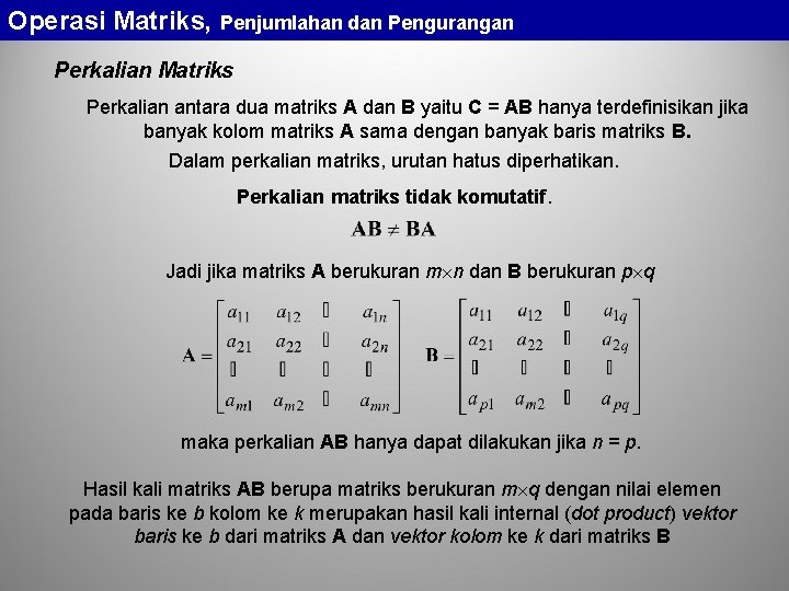 Operasi Matriks, Penjumlahan dan Pengurangan Perkalian Matriks Perkalian antara dua matriks A dan B