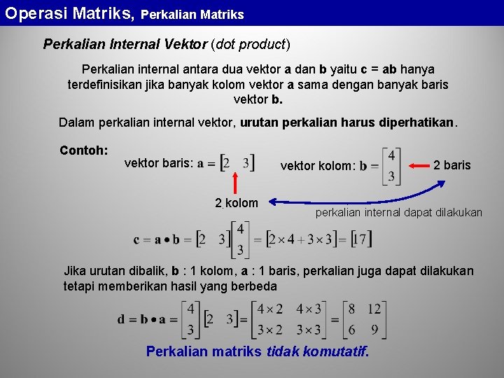 Operasi Matriks, Perkalian Matriks Perkalian Internal Vektor (dot product) Perkalian internal antara dua vektor