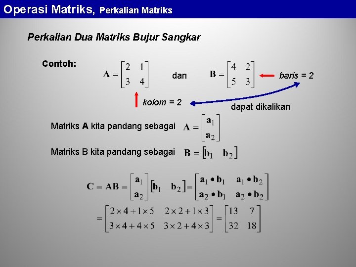 Operasi Matriks, Perkalian Matriks Perkalian Dua Matriks Bujur Sangkar Contoh: dan kolom = 2