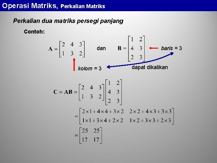 Operasi Matriks, Perkalian Matriks Perkalian dua matriks persegi panjang Contoh: dan kolom = 3