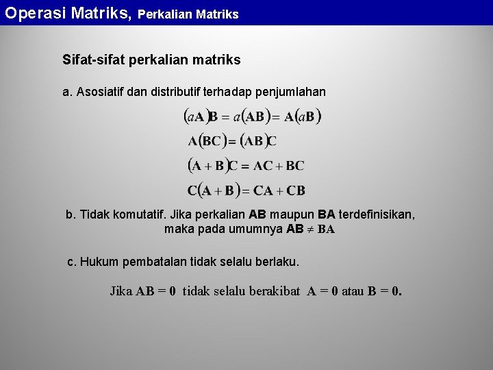 Operasi Matriks, Perkalian Matriks Sifat-sifat perkalian matriks a. Asosiatif dan distributif terhadap penjumlahan b.