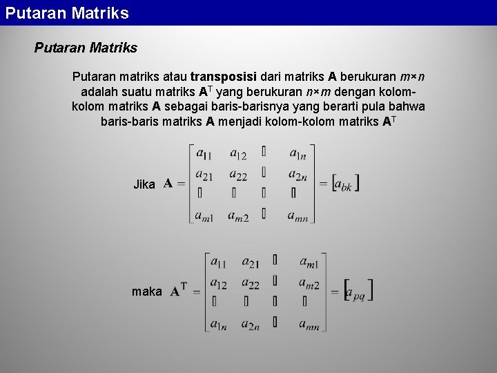 Putaran Matriks Putaran matriks atau transposisi dari matriks A berukuran m×n adalah suatu matriks