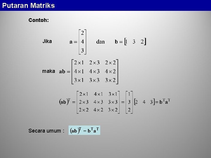 Putaran Matriks Contoh: Jika maka Secara umum : 