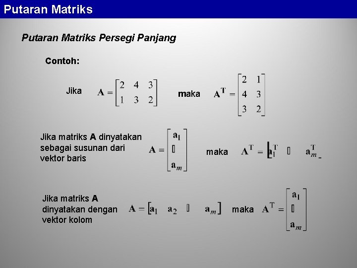 Putaran Matriks Persegi Panjang Contoh: Jika matriks A dinyatakan sebagai susunan dari vektor baris