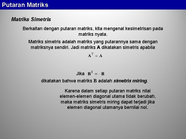 Putaran Matriks Simetris Berkaitan dengan putaran matriks, kita mengenal kesimetrisan pada matriks nyata. Matriks