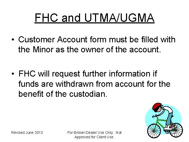 FHC and UTMA/UGMA • Customer Account form must be filled with the Minor as