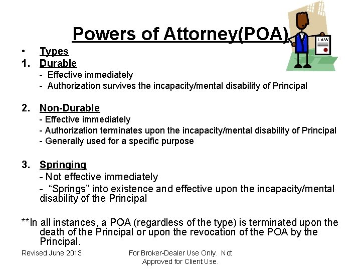 Powers of Attorney(POA) • Types 1. Durable - Effective immediately - Authorization survives the