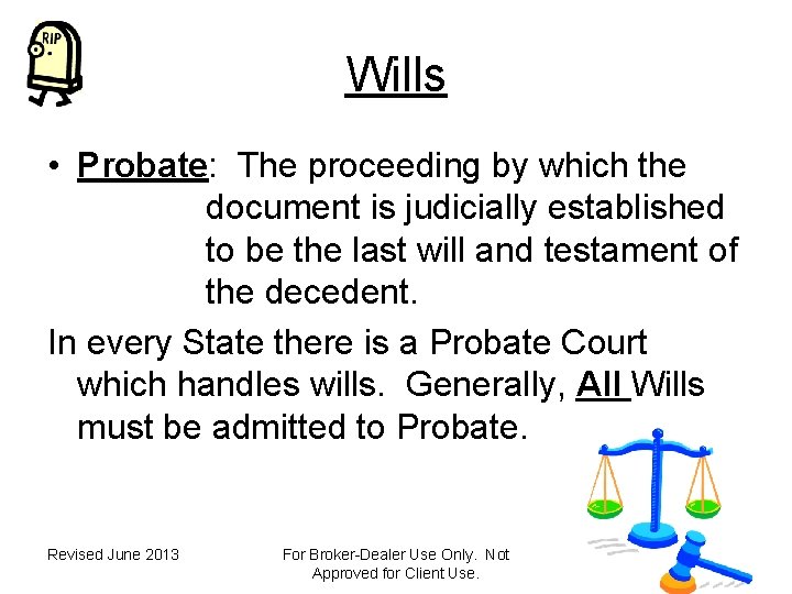 Wills • Probate: The proceeding by which the document is judicially established to be