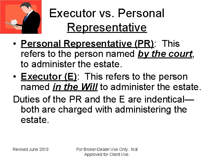 Executor vs. Personal Representative • Personal Representative (PR): This refers to the person named