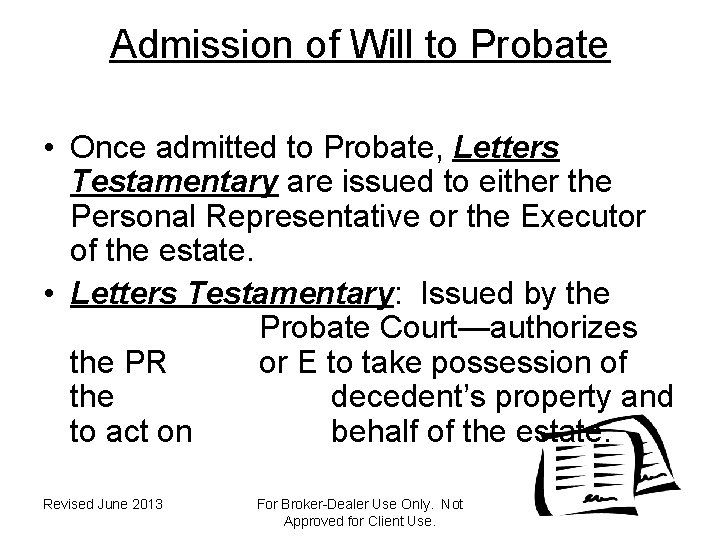 Admission of Will to Probate • Once admitted to Probate, Letters Testamentary are issued