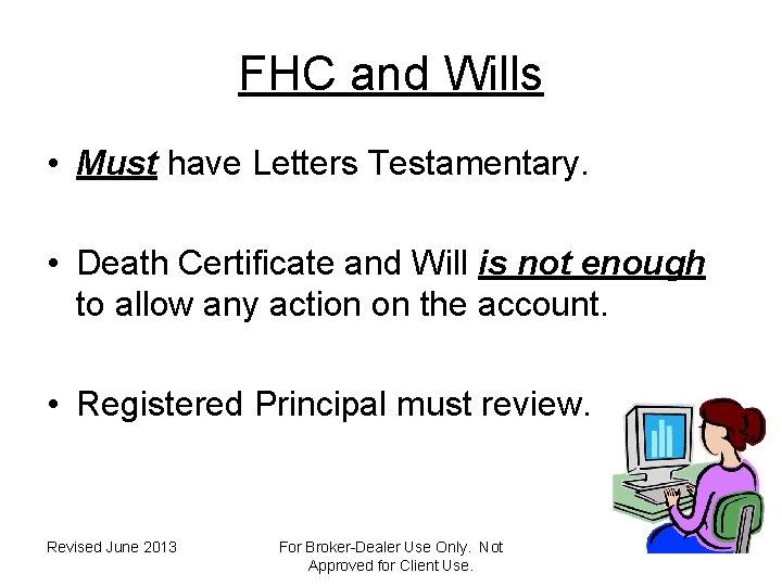 FHC and Wills • Must have Letters Testamentary. • Death Certificate and Will is