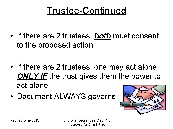 Trustee-Continued • If there are 2 trustees, both must consent to the proposed action.