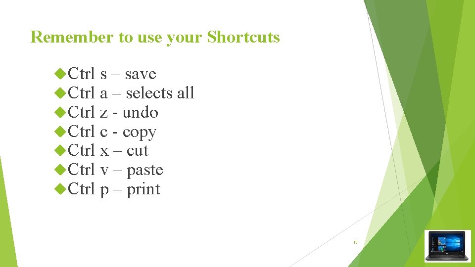 Remember to use your Shortcuts Ctrl Ctrl s – save a – selects all