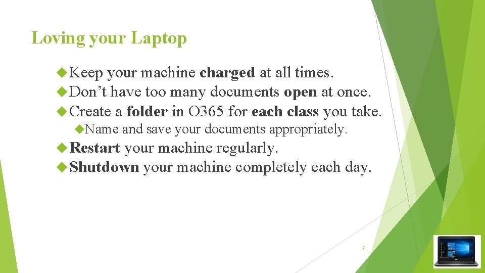 Loving your Laptop Keep your machine charged at all times. Don’t have too many