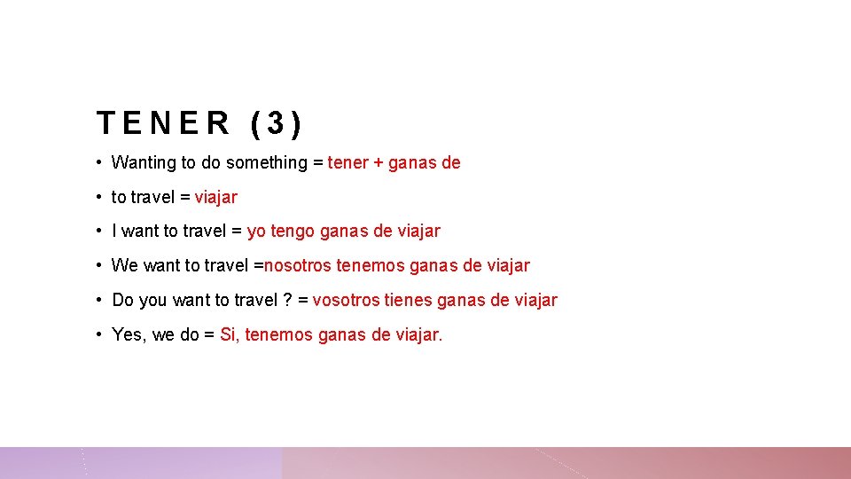 TENER (3) • Wanting to do something = tener + ganas de • to