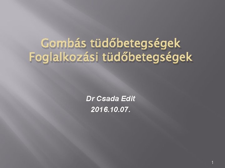 Gombás tüdőbetegségek Foglalkozási tüdőbetegségek Dr Csada Edit 2016. 10. 07. 1 