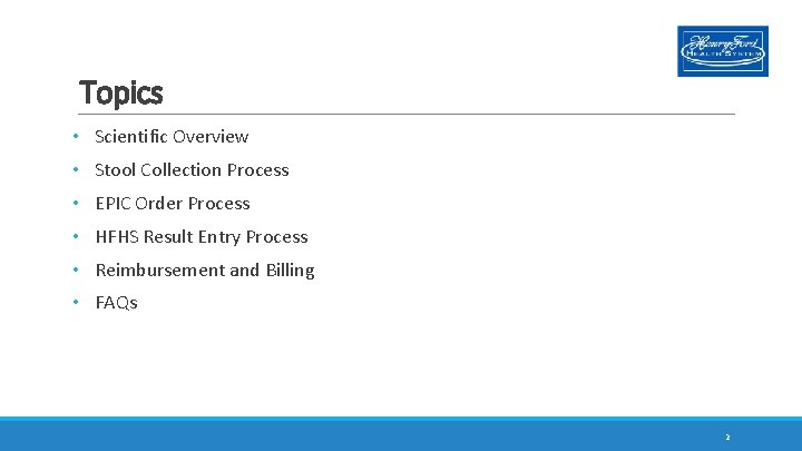 Topics • Scientific Overview • Stool Collection Process • EPIC Order Process • HFHS
