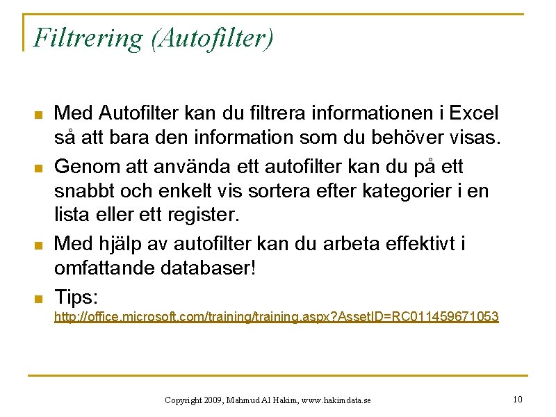 Filtrering (Autofilter) n n Med Autofilter kan du filtrera informationen i Excel så att