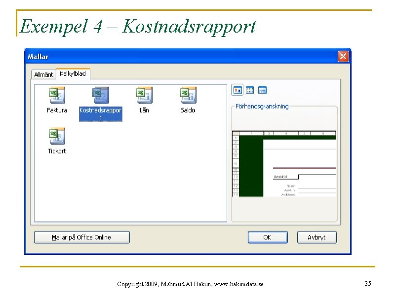 Exempel 4 – Kostnadsrapport Copyright 2009, Mahmud Al Hakim, www. hakimdata. se 35 