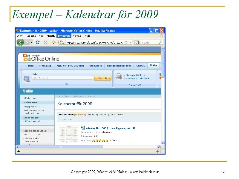 Exempel – Kalendrar för 2009 Copyright 2009, Mahmud Al Hakim, www. hakimdata. se 40