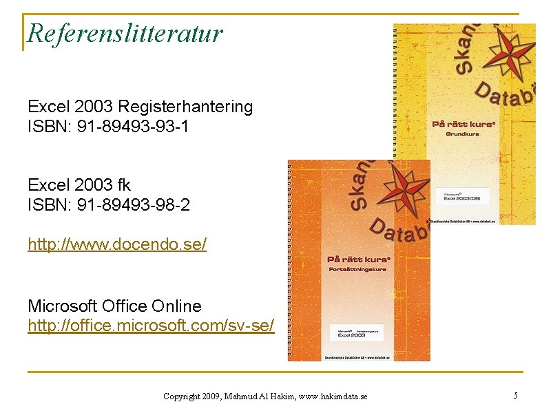 Referenslitteratur Excel 2003 Registerhantering ISBN: 91 -89493 -93 -1 Excel 2003 fk ISBN: 91