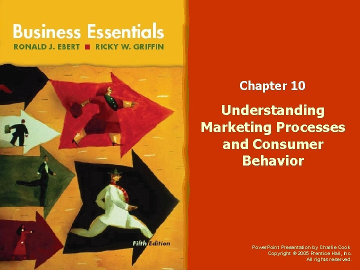 Chapter 10 Understanding Marketing Processes and Consumer Behavior Power. Point Presentation by Charlie Cook