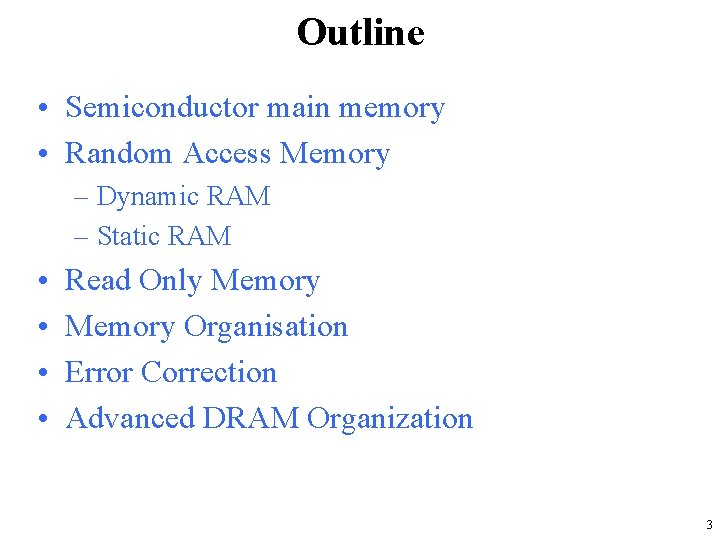 Outline • Semiconductor main memory • Random Access Memory – Dynamic RAM – Static