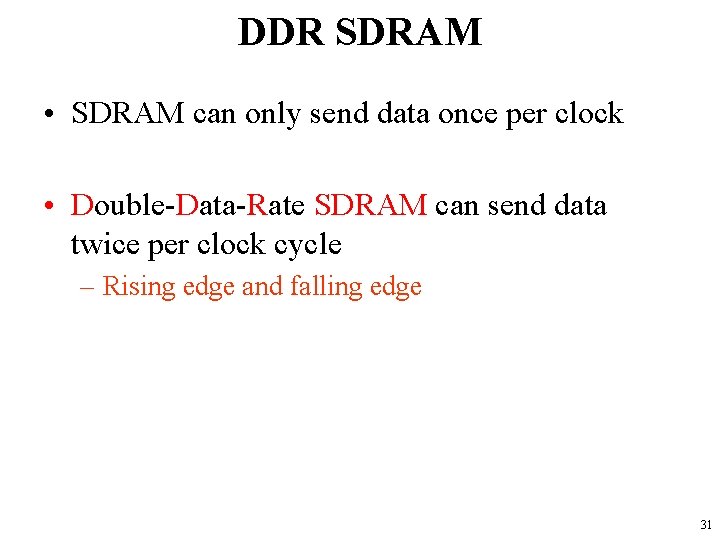 DDR SDRAM • SDRAM can only send data once per clock • Double-Data-Rate SDRAM