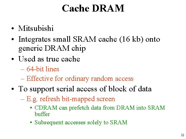 Cache DRAM • Mitsubishi • Integrates small SRAM cache (16 kb) onto generic DRAM